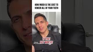 How much is the Cost to Veneer all of your Teeth ?