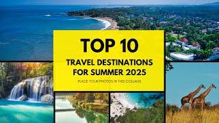Top 10 Must-Visit 2025 Travel Destinations Revealed