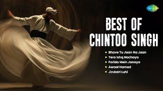 Best of Chintoo Singh | Chintoo Singh | Bhave Tu Jaan Na Jaan | Tera Ishq Nachaya | Sufi Songs 2024