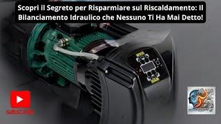 Risparmiare sul Riscaldamento: Il Bilanciamento Idraulico che Nessuno Ti Ha Mai Detto!