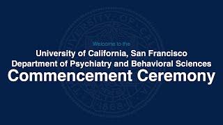 2023 UCSF Dept. of Psychiatry and Behavioral Sciences Commencement Ceremony