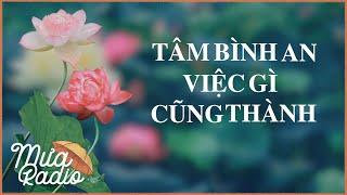 TÂM BÌNH AN, Việc Gì Cũng Thành - Mỉm Cười Bước Qua Việc Đến Thì Hết Lòng - Mưa Radio