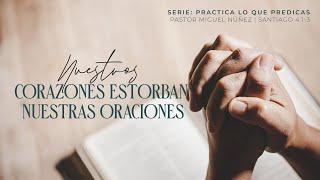 Nuestros corazones estorban nuestras oraciones - Pastor Miguel Núñez | La IBI