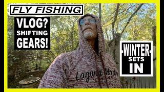 Fly Fishing Vlog - Vlogging My Way Through Winter Fly Fishing as a NEW or TEMPORARY Change of Pace