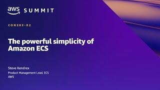 AWS Summit SF 2022 - The powerful simplicity of Amazon ECS (CON203)
