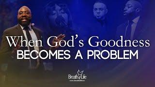 When God's Goodness Becomes a Problem