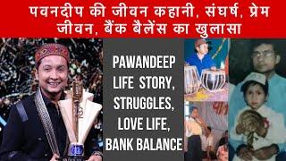 PAWANDEEP RAJAN Life Story | Struggles | love life | bank balance REVEALED