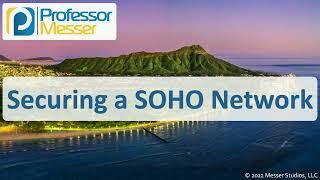 Securing a SOHO Network - CompTIA A+ 220-1102 - 2.9