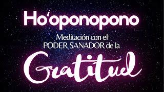 Meditación con el PODER SANADOR de la GRATITUDSUELTA y deja que la Inspiración aparezcaHOOPONOPONO