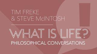 WHAT IS LIFE? #41 Tim Freke and Steve McIntosh