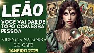 LEÃO VOCÊ VAI DAR DE TOPO COM ESSA PESSOA/JANEIRO 2025