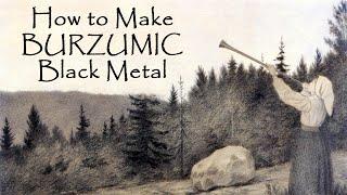 How to Make Black Metal (Burzum style)