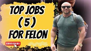 Top 5 Felon Friendly Jobs |  How to Find Felon-Friendly Employment | Work from Home Jobs for Felons