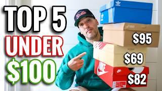 Top 5 Sneakers Under $100! That are actually good