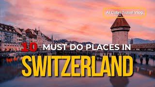 SWITZERLAND, 10 Most Beautiful places you can't miss!