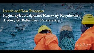 Fighting Back Against Runaway Regulators: A Story of Relentless Persistence