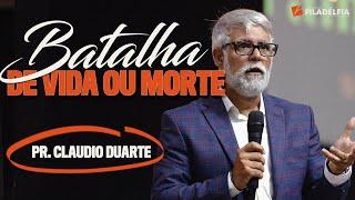 Pr. Claudio Duarte - Uma batalha de vida ou morte!