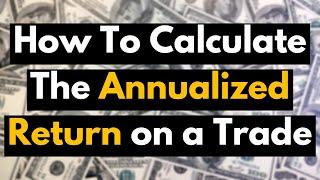 How To Calculate the Annualized Return on Investment (AROI) on a Trade