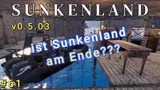 #Sunkenland Ep. 61 - Ist Sunkenland am Ende???