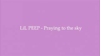 LiL PEEP - Praying to the sky (Lyrics)