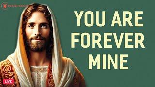  God Says: YOU ARE FOREVER MINE | God Message Today | God's Message Now 