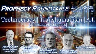 2025 01 08 Prophecy Roundtable - Technocracy|Technology|AI [Wood Hughes Townsend Gillette Haller]