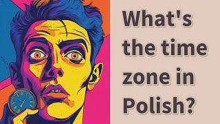 What's the time zone in Polish?