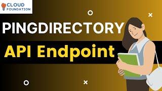 API endpoint | PingDirectory Tutorial | PingDirectory Tutorial for Beginners | CloudFoundation