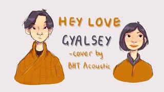 Hey Love (Gyalsey OST) cover by BHT AcoustiC | Bhutanese Song | Art Lyric video