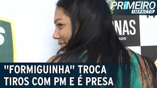 Perigosa e debochada: “Formiguinha” é presa após trocar tiros com PM | Primeiro Impacto (11/05/22)