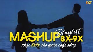 Mashup Nhạc 8x9x Dành Cho Quán Cafe Sáng | Nhạc Mashup 8x9x Đời Đầu Cực Chill - Mashup Ballad 8x9x