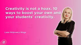 Creativity is not a hoax. 10 ways to boost your own and your students' creativity.