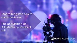 Moore Kingston Smith comments on the acquisition of All3Media by Redbird IMI transitions