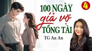 Truyện ngôn tình hay: 100 ngày giả vợ tổng tài Tập 4- Tác giả An An - Giọng đọc Kim Thanh