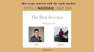 How to get started with the stock market | NYSE, Nasdaq | The Desi Investor Podcast # 01