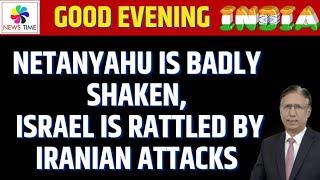 Netanyahu is Badly Shaken, Israel is Rattled by Iranian attacks
