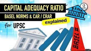 Indian Economy - BASEL Norms - [ CAR / CRAR ] Capital Adequacy Ratio & Risk Weighted Assets for UPSC