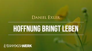 Hoffnung bringt Leben | Daniel Exler