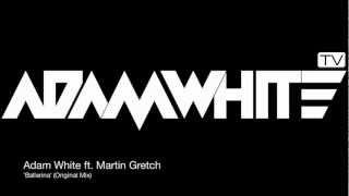 Adam White ft. Martin Gretch 'Ballerina' (Original Mix)