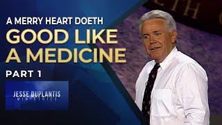 A Merry Heart Doeth Good Like A Medicine, Part 1 | Jesse Duplantis