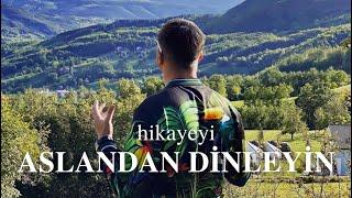 ŞİMDİ HİKAYEYİ ASLANDAN DİNLEYİN