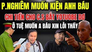 Phước Nghiêm Muốn Kiện Anh Báu CHI TIỀN CHO C.S BẮT YOUTUBER DƠ Ô Tuệ Muốn A Báu Xin Lỗi Thầy !