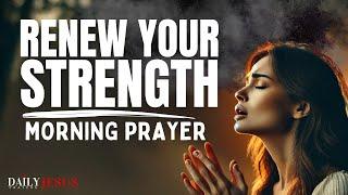 Say This Prayer To Renew Your Strength | A Powerful Prayer To Uplift Your Spirit And Start Your Day