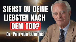 Wirst du deine LIEBSTEN nach dem TOD wiedersehen? Dr. Pim van Lommel