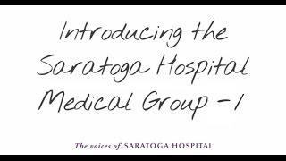 Introducing the Saratoga Hospital Medical Group - Part 1