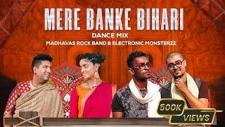 Mere Banke Bihari Laal Dance Mix - Madhavas ft. @ElectronicMonsterzz