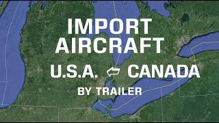 How to Import an Aircraft to U.S.A. by Trailer the EASY WAY