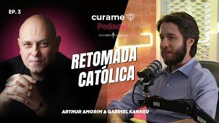 Retomada Católica l Ep. #3 l com Gabriel Kanner