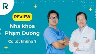 Review nha khoa Phạm Dương có tốt không - Reviewnhakhoa.vn