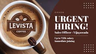 Urgent Job Opening! Sales Officer at Levista Coffee | Latest jobs in vijayawada